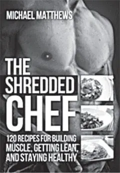 The Shredded Chef 120 Recipes for Building Muscle Getting Lean and Staying - фото 61