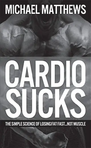 Cardio Sucks The Simple Science of Losing Fat Fast Not Muscle Если у вас - фото 62