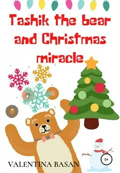 Valentina Basan - Tashik the bear and Christmas miracle