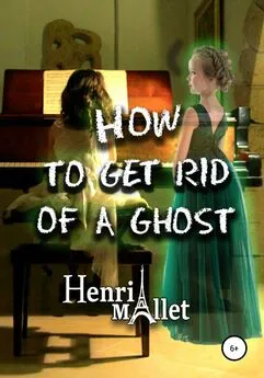 Henri Mallet - How to get rid of a ghost