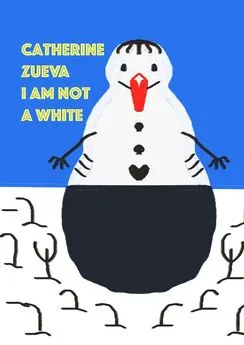 Catherine Zueva - I am not a white