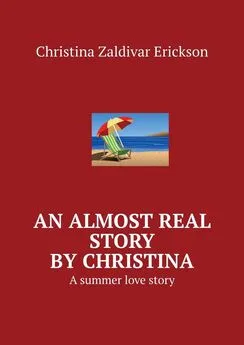 Christina Zaldivar Erickson - An almost real story by Christina. A summer love story