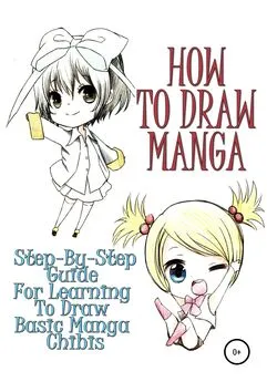 Sofia Kim - How to draw manga: Step-by-step guide for learning to draw basic manga chibis