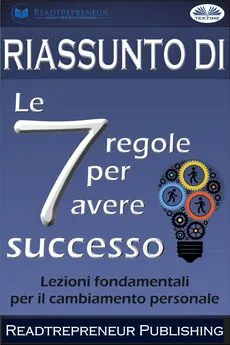 Readtrepreneur Publishing - Riassunto Di ”Le 7 Regole Per Avere Successo”