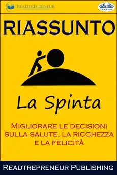 Readtrepreneur Publishing - Riassunto Di La Spinta: Migliorare Le Decisioni Sulla Salute, La Ricchezza E La Felicità