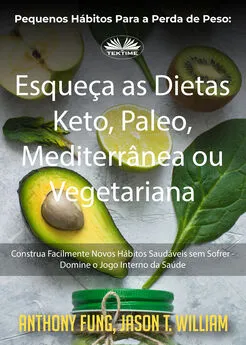 Fung Anthony - Pequenos Hábitos Para A Perda De Peso: Esqueça As Dietas Keto, Paleo, Mediterrânea Ou Vegetariana