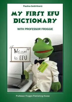 Paulina Geibl-Kravtz - My First EFU Dictionary. WITH PROFESSOR FROGGIE
