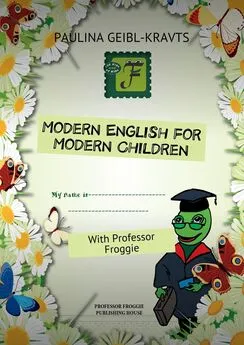 Paulina Geibl-Kravts - Modern English for Modern Children. With Professor Froggie