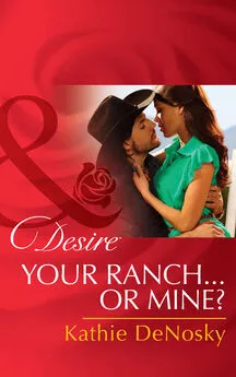 Kathie DeNosky - Your Ranch...Or Mine?