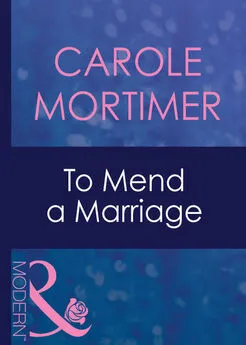 Carole Mortimer - To Mend A Marriage