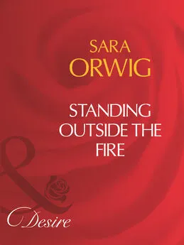 Sara Orwig - Standing Outside The Fire