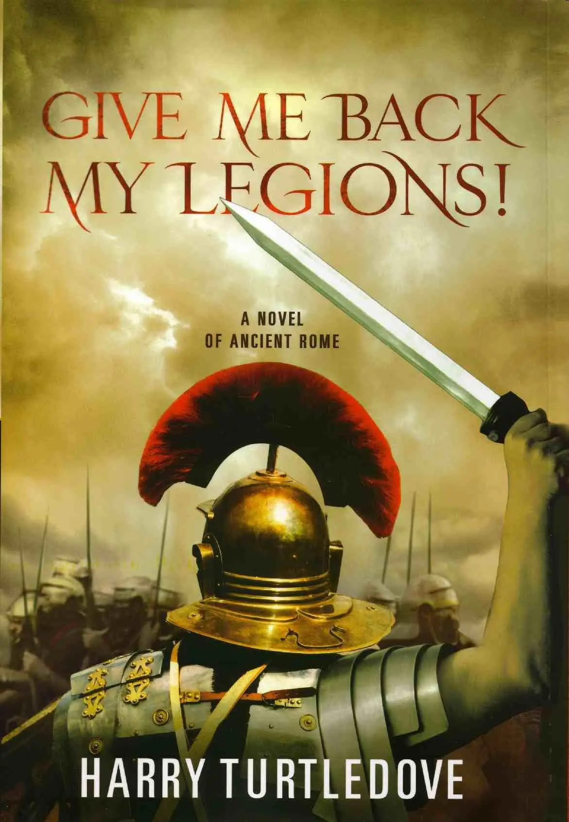 GIVE ME BACK MY LEGIONS HARRY TURTLEDOVE To Gwyn Morgan Ron Mellor and - фото 1