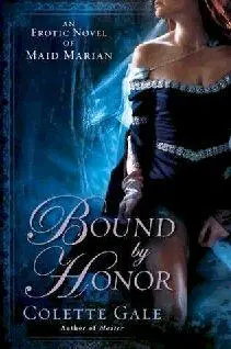 Colette Gale Bound by Honor Bound By Honor An Erotic Novel of Maid Marian - фото 1