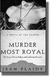 3 Murder Most Royal The Story of Anne Boleyn and Catherine Howard 1495 - фото 266