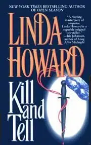 KILL AND TELL By Linda Howard Linda Howard is an extraordinary talent - фото 1