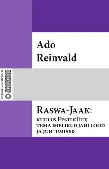Ado Reinvald - Raswa-Jaak: kuulus Eesti kütt, tema imelikud jahi lood ja juhtumised