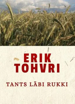 Erik Tohvri - Tants läbi rukki