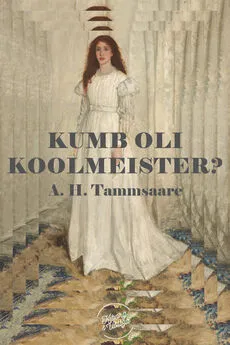 Anton Tammsaare - Kumb oli koolmeister?