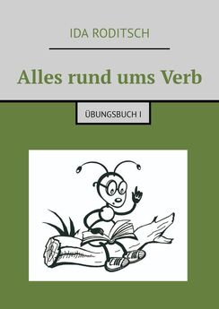 Ida Roditsch - Alles rund ums Verb. Übungsbuch Teil II
