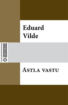 Eduard Vilde - Astla vastu
