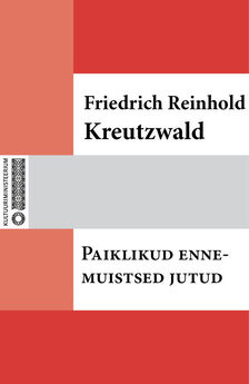 Friedrich Reinhold Kreutzwald - Paiklikud ennemuistsed jutud