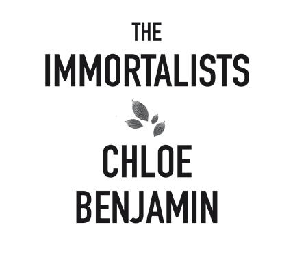 THE IMMORTALISTS by Chloe Benjamin Copyright 2018 by Chloe Benjamin Перевод - фото 1